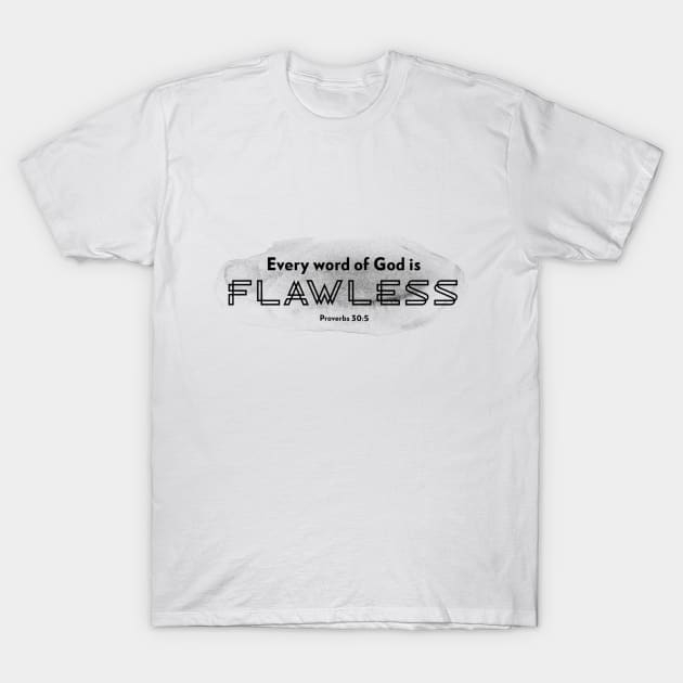 Every word of God is flawless - Proverbs 30:5 T-Shirt by FTLOG